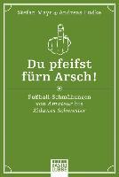 Du pfeifst fürn Arsch!