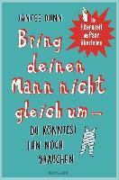 Bring deinen Mann nicht gleich um, du könntest ihn noch brauchen