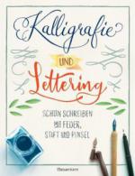 Kalligrafie und Lettering. Schön schreiben mit Feder, Stift und Pinsel