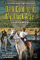 Dark Continent My Black Arse: By Bus, Boksie, Matola... from Cape to Cairo