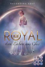 Royal, Band 1: Ein Leben aus Glas