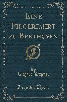 Eine Pilgerfahrt zu Beethoven (Classic Reprint)