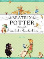 Beatrix Potter - Sämtliche Geschichten von Peter Hase und seinen Freunden