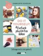 Do it yourself! #Einfach plastikfrei leben: Selbstgemacht statt gekauft