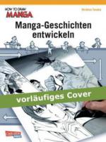 How To Draw Manga: Manga-Geschichten entwickeln