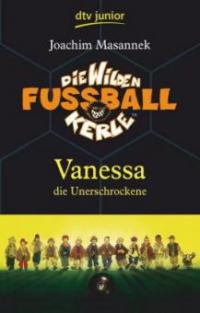 Die Wilden Fussballkerle 03. Vanessa die Unerschrockene - Joachim Masannek