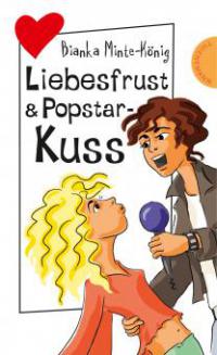 Freche Mädchen – freche Bücher!: Liebesfrust & Popstar-Kuss - Bianka Minte-König