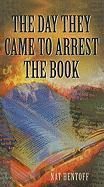 The Day They Came to Arrest the Book - Nat Hentoff