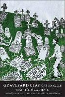 Graveyard Clay - Cré na Cille - Máirtín Ó Cadhain, Liam Mac Con Iomaire, Tim Robinson