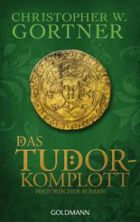Das Tudor-Komplott - Christopher W. Gortner
