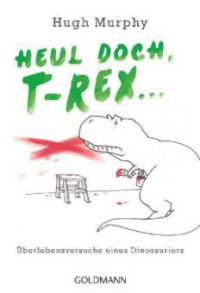 Heul doch, T-Rex! - Hugh Murphy