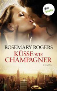 Küsse wie Champagner - Rosemary Rogers