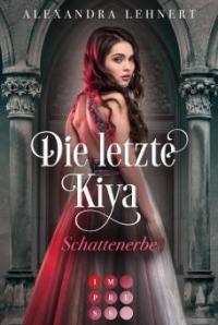 Die letzte Kiya 1: Schattenerbe - Alexandra Lehnert