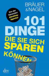 101 Dinge, die Sie sich sparen können - Oliver Nagel, Hermann Bräuer