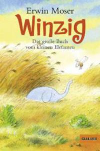 Winzig. Das große Buch vom kleinen Elefanten - Erwin Moser