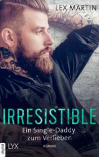 Irresistible - Ein Single-Daddy zum Verlieben - Lex Martin