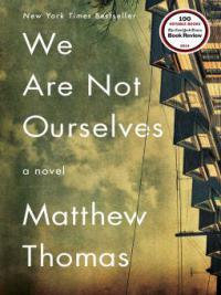 We Are Not Ourselves - Matthew Thomas