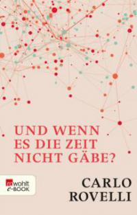 Und wenn es die Zeit nicht gäbe? - Carlo Rovelli