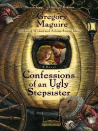 Confessions Of An Ugly Stepsister - Gregory Maguire