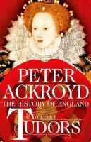 Tudors: The History of England from Henry VIII to Elizabeth I - Peter Ackroyd