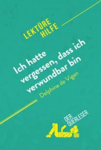 Ich hatte vergessen, dass ich verwundbar bin von Delphine de Vigan (Lektürehilfe) - derQuerleser, Cynthia Willocq