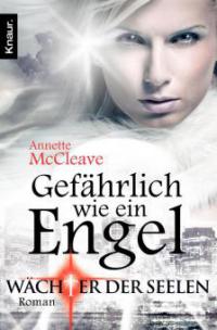 Wächter der Seelen: Gefährlich wie ein Engel - Annette McCleave