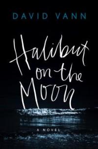 Halibut on the Moon - David Vann