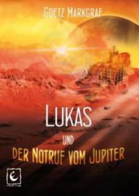 Lukas und der Notruf vom Jupiter - Goetz Markgraf