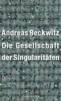 Die Gesellschaft der Singularitäten - Andreas Reckwitz