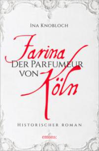 Farina - Der Parfümeur von Köln - Ina Knobloch