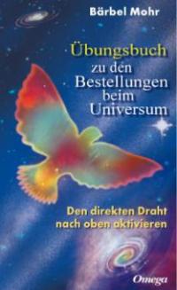 Übungsbuch zu den Bestellungen beim Universum - Bärbel Mohr