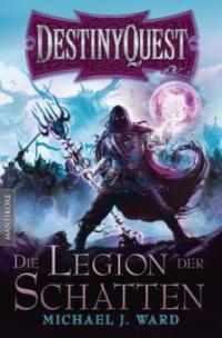 Destiny Quest 1: Die Legion der Schatten - Michael J. Ward
