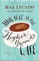 Miracle at the Higher Grounds Cafe - Max Lucado, Eric Newman, Candace Lee