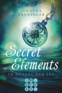 Secret Elements, Band 1: Im Dunkel der See - Johanna Danninger