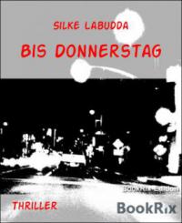 Bis Donnerstag - Silke Labudda