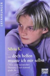 ... doch helfen mußte ich mir selbst - Silvia K.