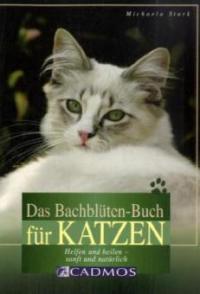 Das Bachblüten-Buch für Katzen - Michaela Stark