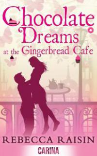 Chocolate Dreams At The Gingerbread Cafe (The Gingerbread Café, Book 2) - Rebecca Raisin