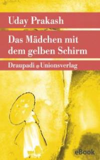 Das Mädchen mit dem gelben Schirm - Uday Prakash