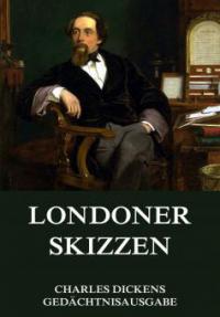 Londoner Skizzen - Charles Dickens