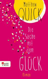 Die Sache mit dem Glück - Matthew Quick