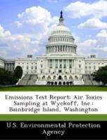 Emissions Test Report: Air Toxics Sampling at Wyckoff, Inc.: Bainbridge Island, Washington - U. S. Environmental Protection Agency