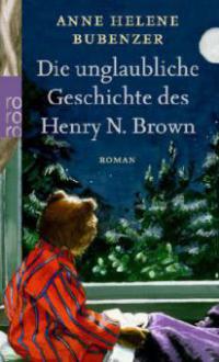 Die unglaubliche Geschichte des Henry N. Brown - Anne H. Bubenzer