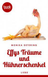 Effys Träume und Hühnerschenkel - Monika Detering