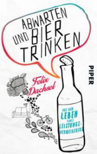 Abwarten und Bier trinken - Felix Dachsel