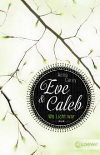 Eve & Caleb 1 - Wo Licht war - Anna Carey