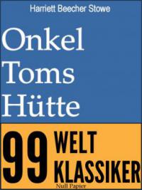 Onkel Toms Hütte - Vollständige Ausgabe - Harriett Beecher Stowe