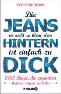 Die Jeans ist nicht zu klein, dein Hintern ist einfach zu dick - Peter Grünlich