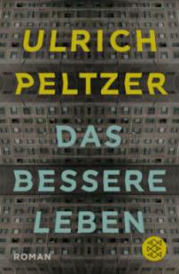 Das bessere Leben - Ulrich Peltzer