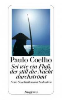Sei wie ein Fluß, der still die Nacht durchströmt - Paulo Coelho